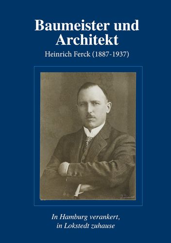 Vorvorstellung: Lokstedter Baumeister und Architekt Heinrich Ferck - Eine Biografie